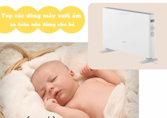 Một số lưu ý khi chọn máy sưởi ấm, an toàn cho bé