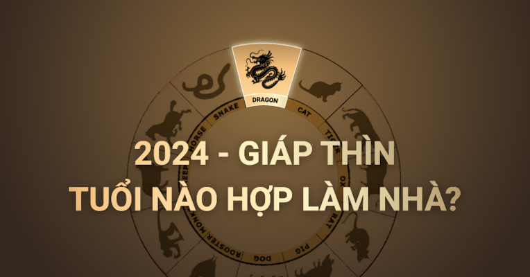 Năm 2024 tuổi nào làm nhà đẹp nhất?